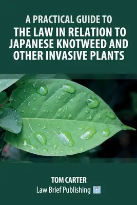 Guide pratique du droit relatif à la renouée du Japon et aux autres plantes envahissantes - A Practical Guide to the Law in Relation to Japanese Knotweed and Other Invasive Plants