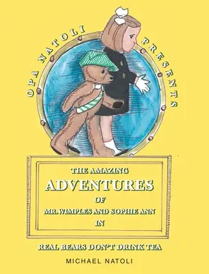 Les incroyables aventures de M. Wimples et Sophie Ann : Les vrais ours ne boivent pas de thé - The Amazing Adventures of Mr. Wimples and Sophie Ann: Real Bears Don't Drink Tea