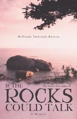 Si les pierres pouvaient parler : Les histoires qu'elles pourraient raconter - If the Rocks Could Talk: The stories they might tell