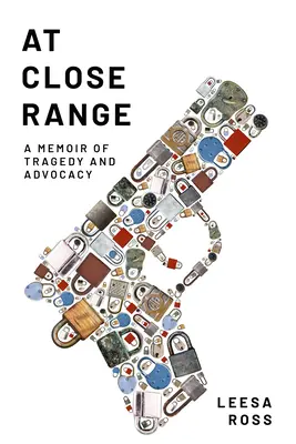 À bout portant : Une mémoire de tragédie et d'engagement - At Close Range: A Memoir of Tragedy and Advocacy