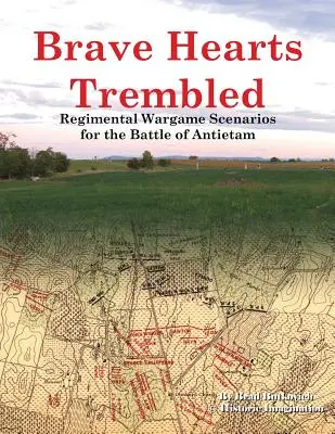 Les cœurs courageux tremblent : Scénarios de jeu régimentaire pour la bataille d'Antietam - Brave Hearts Trembled: Regimental Wargame Scenarios for the Battle of Antietam