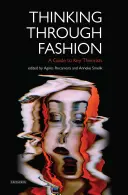 Penser la mode : un guide des principaux théoriciens - Thinking Through Fashion A Guide to Key Theorists