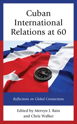 Les relations internationales cubaines à 60 ans : réflexions sur les connexions mondiales - Cuban International Relations at 60: Reflections on Global Connections