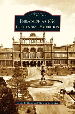 L'exposition du centenaire de Philadelphie en 1876 - Philadelphia's 1876 Centennial Exhibition