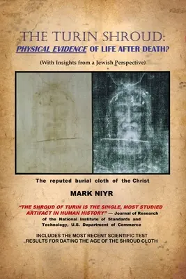 Le linceul de Turin : Preuve physique de la vie après la mort (avec un point de vue juif) - The Turin Shroud: Physical Evidence of Life After Death?: (With Insights from a Jewish Perspective)