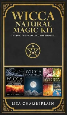 Kit de magie naturelle Wicca : Le soleil, la lune et les éléments - Wicca Natural Magic Kit: The Sun, The Moon, and the Elements