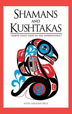 Shamans et Kushtakas : contes surnaturels de la côte nord - Shamans and Kushtakas: North Coast Tales of the Supernatural