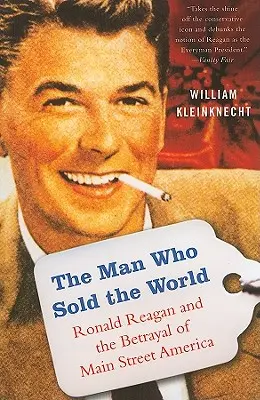L'homme qui a vendu le monde : Ronald Reagan et la trahison de l'Amérique populaire - The Man Who Sold the World: Ronald Reagan and the Betrayal of Main Street America