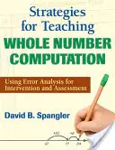 Stratégies d'enseignement du calcul des nombres entiers : Utiliser l'analyse des erreurs pour l'intervention et l'évaluation - Strategies for Teaching Whole Number Computation: Using Error Analysis for Intervention and Assessment