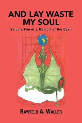 Et je détruis mon âme : deuxième tome d'une mémoire du diable - And Lay Waste My Soul: Volume Two of a Memoir of the Devil