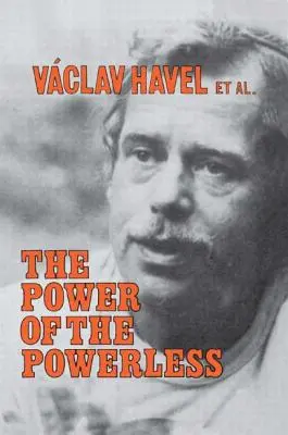 Le pouvoir des sans-pouvoirs : Les citoyens contre l'État en Europe centrale et orientale - The Power of the Powerless: Citizens Against the State in Central Eastern Europe