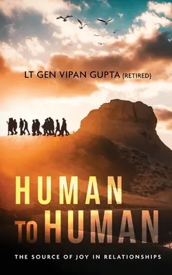 D'humain à humain : la source de la joie dans les relations (Gupta (Retired) Lt Gen Vipan) - Human to Human: The Source of Joy In Relationships (Gupta (Retired) Lt Gen Vipan)