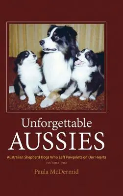 Les Aussies inoubliables : Les bergers australiens qui ont laissé des empreintes dans nos cœurs - Unforgettable Aussies: Australian Shepherds Who Left Pawprints on Our Hearts