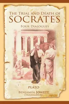 Le procès et la mort de Socrate : Quatre dialogues - The Trial and Death of Socrates: Four Dialogues