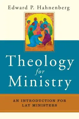 La théologie pour le ministère : Une introduction pour les ministres laïcs - Theology for Ministry: An Introduction for Lay Ministers