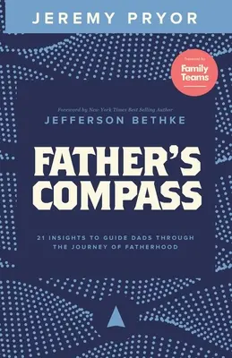 La boussole du père : 21 idées pour guider les pères sur le chemin de la paternité - Father's Compass: 21 Insights to Guide Dads Through the Journey of Fatherhood