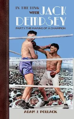 Sur le ring avec Jack Dempsey - Première partie : la formation d'un champion - In the Ring With Jack Dempsey - Part I: The Making of a Champion