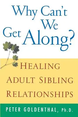 Pourquoi ne pouvons-nous pas nous entendre ? Guérir les relations entre frères et sœurs adultes - Why Can't We Get Along?: Healing Adult Sibling Relationships