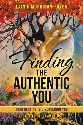 Trouver l'authenticité : Votre destin est de vous découvrir - Finding the Authentic You: Your Destiny Is Discovering You