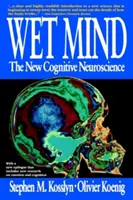 L'esprit humide : Les nouvelles neurosciences cognitives - Wet Mind: The New Cognitive Neuroscience