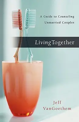 Vivre ensemble : Un guide pour conseiller les couples non mariés - Living Together: A Guide to Counseling Unmarried Couples
