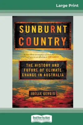 Un pays brûlé par le soleil : L'histoire et l'avenir du changement climatique en Australie (16pt Large Print Edition) - Sunburnt Country: The History and Future of Climate Change in Australia (16pt Large Print Edition)