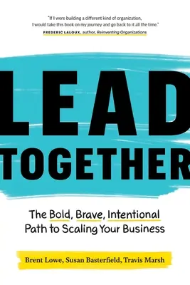 Lead Together : La voie audacieuse, courageuse et intentionnelle pour développer votre entreprise - Lead Together: The Bold, Brave, Intentional Path to Scaling Your Business