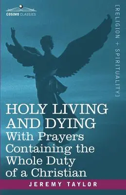 Vivre et mourir saintement : Avec des prières contenant l'ensemble des devoirs d'un chrétien - Holy Living and Dying: With Prayers Containing the Whole Duty of a Christian