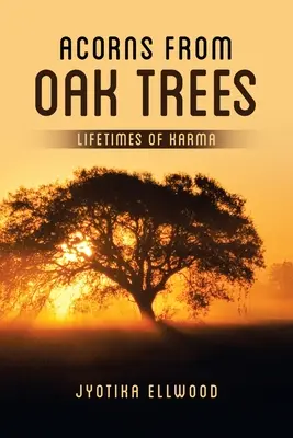 Les glands des chênes : Des vies de karma - Acorns from Oak Trees: Lifetimes of Karma