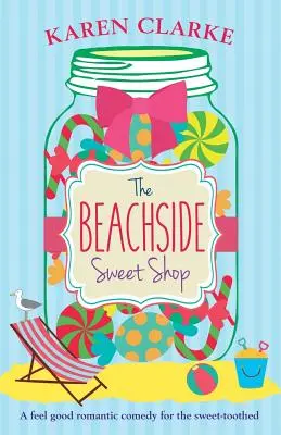 La confiserie du bord de mer : Une comédie romantique qui fait du bien - The Beachside Sweet Shop: A feel good romantic comedy