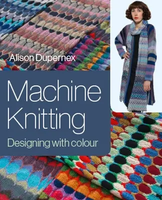 Tricotage à la machine : Designing with Colour - Machine Knitting: Designing with Colour