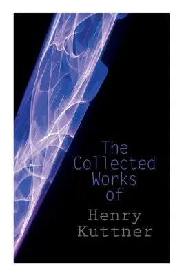 Le recueil des œuvres de Henry Kuttner : La Machine du Moi, Là où le monde est calme, Moi, le vampire, L'Horreur de Salem, L'Homme caméléon - The Collected Works of Henry Kuttner: The Ego Machine, Where the World is Quiet, I, the Vampire, The Salem Horror, Chameleon Man