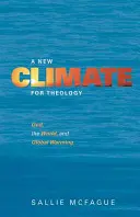 Un nouveau climat pour la théologie : Dieu, le monde et le réchauffement climatique - A New Climate for Theology: God, the World, and Global Warming