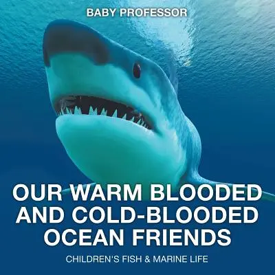 Nos amis océaniques à sang chaud et à sang froid - Livres pour enfants sur les poissons et la vie marine - Our Warm Blooded and Cold-Blooded Ocean Friends - Children's Fish & Marine Life