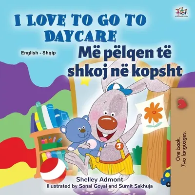 J'aime aller à la garderie (livre bilingue albanais pour enfants) - I Love to Go to Daycare (English Albanian Bilingual Book for Kids)