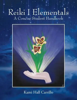 Reiki I Elementals : Un manuel concis pour les étudiants - Reiki I Elementals: A Concise Student Handbook