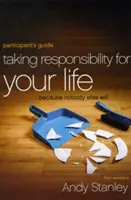 Prendre la responsabilité de sa vie : Parce que personne d'autre ne le fera - Taking Responsibility for Your Life: Because Nobody Else Will