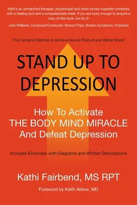 Debout contre la dépression : Comment activer le miracle corps-esprit et vaincre la dépression - Stand Up to Depression: How To Activate THE BODY MIND MIRACLE and Defeat Depression