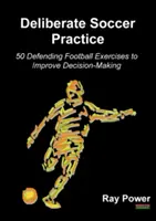 Deliberate Soccer Practice : 50 exercices de football défensif pour améliorer la prise de décision - Deliberate Soccer Practice: 50 Defending Football Exercises to Improve Decision-Making