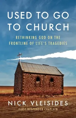 L'habitude d'aller à l'église : Repenser Dieu en première ligne des tragédies de la vie - Used to Go to Church: Rethinking God on the Frontline of Life's Tragedies