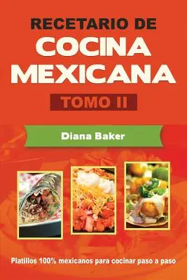 Recetario de Cocina Mexicana Tomo II : La cuisine mexicaine en toute simplicité - Recetario de Cocina Mexicana Tomo II: La cocina mexicana hecha fcil