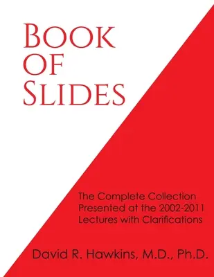 Le livre des diapositives : La collection complète présentée lors des conférences 2002-2011 avec des clarifications - Book of Slides: The Complete Collection Presented at the 2002-2011 Lectures with Clarifications