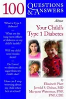 100 questions et réponses sur le diabète de type 1 de votre enfant - 100 Q&as about Your Child's Type 1 Diabetes