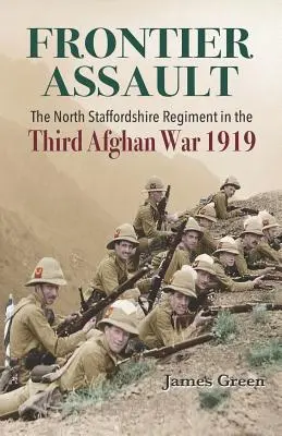 Frontier Assault : Le North Staffordshire Regiment dans la troisième guerre d'Afghanistan 1919 - Frontier Assault: The North Staffordshire Regiment in the Third Afghan War 1919