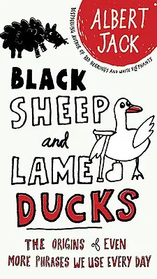 Moutons noirs et canards boiteux : L'origine d'autres expressions que nous utilisons tous les jours - Black Sheep and Lame Ducks: The Origins of Even More Phrases We Use Every Day