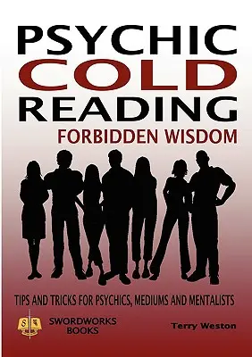 Psychic Cold Reading Forbidden Wisdom - Tips and Tricks for Psychics, Mediums and Mentalists (en anglais) - Psychic Cold Reading Forbidden Wisdom - Tips and Tricks for Psychics, Mediums and Mentalists