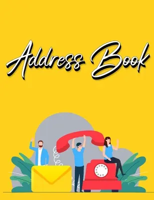 Carnet d'adresses : Carnet d'adresses avec index alphabétique Carnet d'adresses A-Z Index alphabétique Carnet d'adresses jaune - Address Book: Address Book with Alphabetical Index Address Book A-Z Index Alphabetical Address Book Yellow