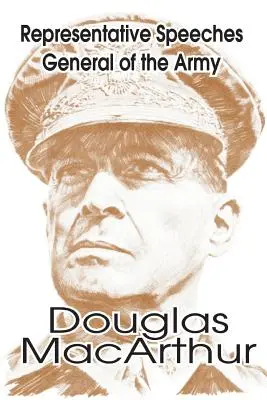 Discours représentatifs du général d'armée Douglas MacArthur - Representative Speeches of General of the Army Douglas MacArthur