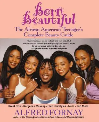 Born Beautiful : Le guide de beauté complet de l'adolescente afro-américaine - Born Beautiful: The African American Teenager's Complete Beauty Guide