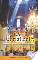 Le monde changeant du christianisme : l'histoire globale d'une religion sans frontières - The Changing World of Christianity; The Global History of a Borderless Religion